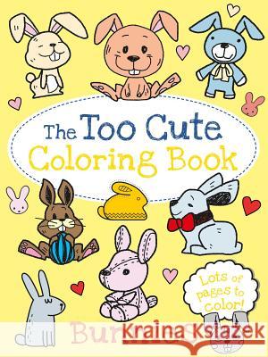 The Too Cute Coloring Book: Bunnies Little Bee Books 9781499804683 Little Bee Books - książka