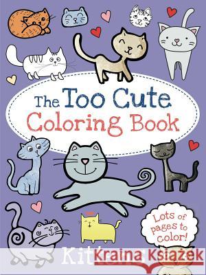 The Too Cute Coloring Book: Kittens Tk 9781499802061 Little Bee Books - książka