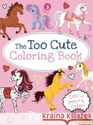 The Too Cute Coloring Book: Ponies Little Bee Books 9781499804676 Little Bee Books - książka