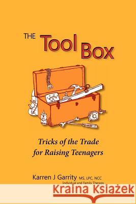 The Tool Box: Building Better Relationships with Teens Karren J. Garrity 9780615640426 Karren Garrity - książka