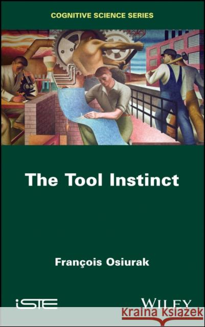 The Tool Instinct Francois Osiurak 9781786304711 Wiley-Iste - książka