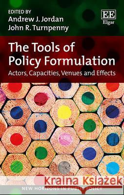 The Tools of Policy Formulation: Actors, Capacities, Venues and Effects A. J. Jordan J. R. Turnpenny  9781783477050 Edward Elgar Publishing Ltd - książka