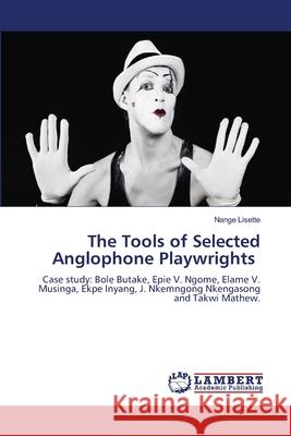 The Tools of Selected Anglophone Playwrights Lisette, Nange 9786207843763 LAP Lambert Academic Publishing - książka