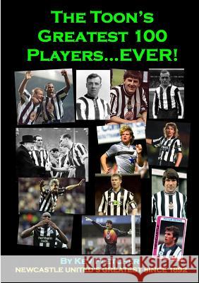 The Toon's Greatest 100 Players...Ever! Kev Fletcher 9781326296858 Lulu.com - książka