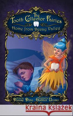 The Tooth Collector Fairies: Home from Decay Valley Denise Ditto, Gabhor Utomo 9780996755962 Ditto Enterprises - książka