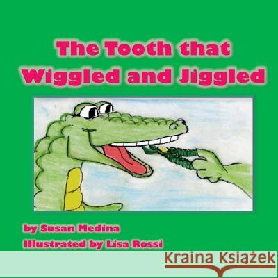 The Tooth That Wiggled and Jiggled Susan Medina Lisa Rossi 9781984064486 Createspace Independent Publishing Platform - książka