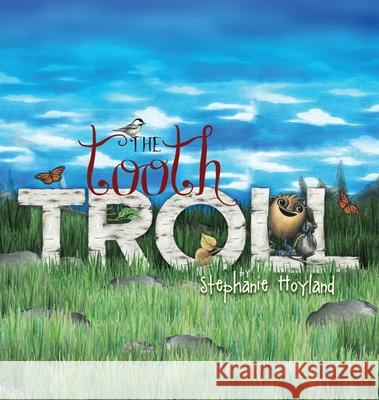 The Tooth Troll Stephanie Hoyland Stephanie Hoyland Lisa Jascott 9780998500720 Honey Bunny Publishing LLC - książka