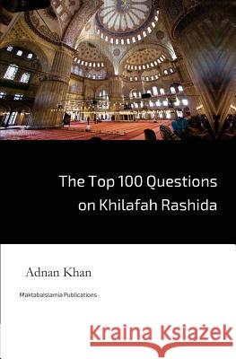 The Top 100 Questions on Khilafah Rashida Adnan Khan 9781539993704 Createspace Independent Publishing Platform - książka