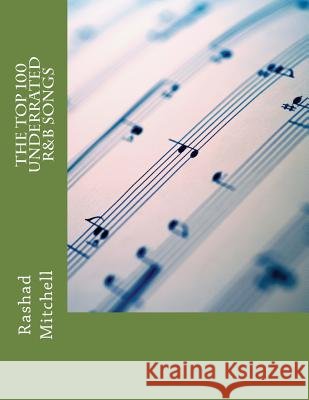 The Top 100 Underrated R&B Songs MR Rashad Skyla Mitchell 9781519121646 Createspace - książka
