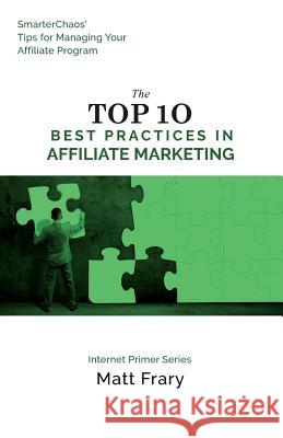 The Top 10 Best Practices in Affiliate Marketing Matt Frary 9781537323893 Createspace Independent Publishing Platform - książka