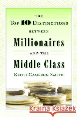 The Top 10 Distinctions Between Millionaires and the Middle Class Keith Cameron Smith 9780345500229 Ballantine Books - książka