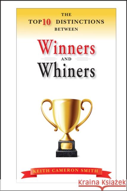 The Top 10 Distinctions Between Winners and Whiners Keith Cameron Smith 9780470885864 John Wiley & Sons - książka