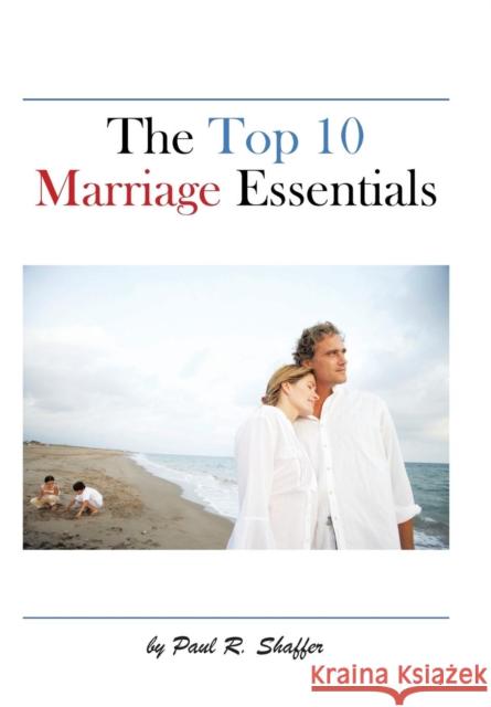 The Top 10 Marriage Essentials Paul R. Shaffer 9781491836347 Authorhouse - książka