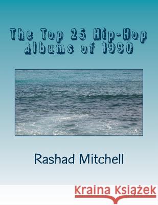 The Top 25 Hip-Hop Albums of 1990 MR Rashad Skyla Mitchell 9781511841726 Createspace - książka