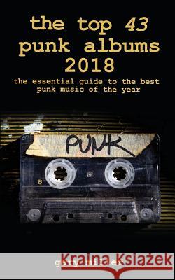 The top 43 punk albums 2018: the essential guide to the best punk music of the year Miller, Gary 9781916497825 Hedgehog Productions - książka