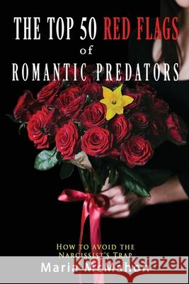 The Top 50 Red Flags of Romantic Predators: How to Avoid the Narcissist's Trap McMahon, Maria 9781670799449 Independently Published - książka