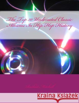 The Top 50 Underrated Classic Albums In Hip Hop History Mitchell, Rashad Skyla 9781500237479 Createspace - książka