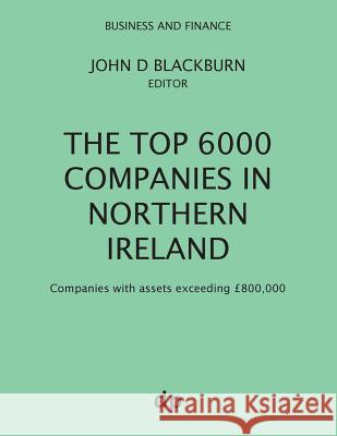 The Top 6000 Companies in Northern Ireland: Companies with assets exceeding £800,000 Blackburn, John D. 9781912736027 Dellam Publishing Limited - książka