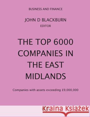 The Top 6000 Companies in The East Midlands: Companies with assets exceeding £9,000,000 Blackburn, John D. 9781912736201 Dellam Publishing Limited - książka