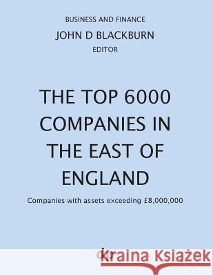 The Top 6000 Companies in The East of England: Companies with assets exceeding £8,000,000 Blackburn, John D. 9781912736218 Dellam Publishing Limited - książka