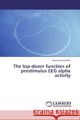 The top-down function of prestimulus EEG alpha activity Min, Byoung-Kyong 9783659247743 LAP Lambert Academic Publishing - książka