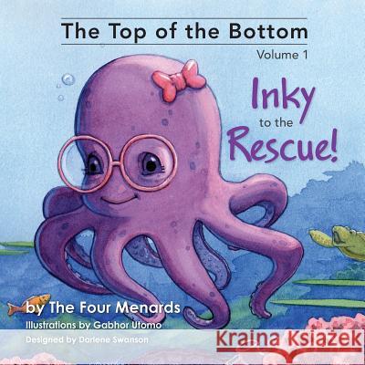 The Top of the Bottom: Inky to the Rescue, Volume 1 Lucille Menard 9780988796966 Four Menards - książka