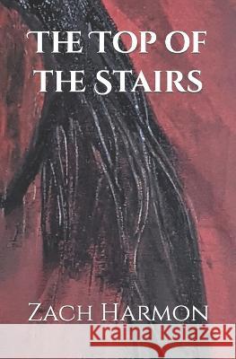 The Top of the Stairs: A Novella Zach Harmon 9781737824817 Spectmazing, LLC - książka