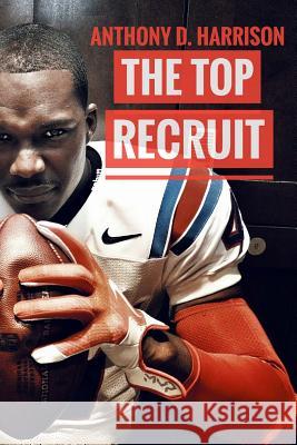The Top Recruit: A Student-Athlete's Guide to Being Recruited Anthony Drew Harriso 9781544822228 Createspace Independent Publishing Platform - książka