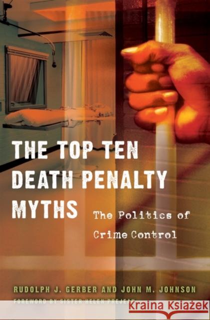 The Top Ten Death Penalty Myths: The Politics of Crime Control Gerber, Rudolph J. 9780275997809 Praeger Publishers - książka