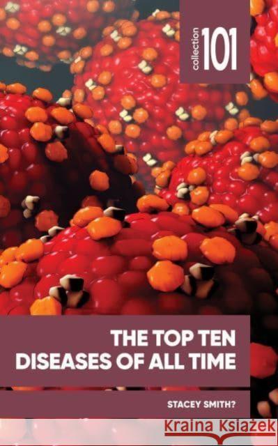 The Top Ten Diseases of All Time Professor Stacey Smith?, Professor (Full Professor Stacey Smith?, Professor (Full  9780776640600 University of Ottawa Press - książka