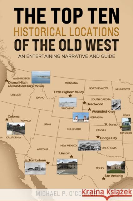 The Top Ten Historical Locations of the Old West: An Entertaining Narrative and Guide Michael P. O'Connor 9798889109280 Austin Macauley Publishers LLC - książka