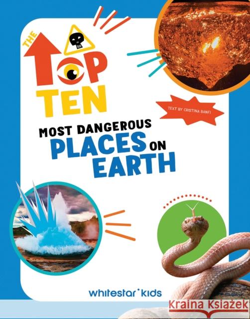 The Top Ten: Most Dangerous Places on Earth Cristina Banfi 9788854421011 White Star Kids - książka
