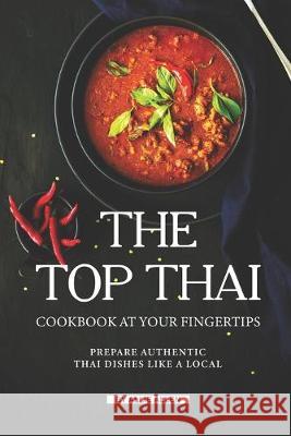 The Top Thai Cookbook at Your Fingertips: Prepare Authentic Thai Dishes Like A Local Allie Allen 9781691950393 Independently Published - książka