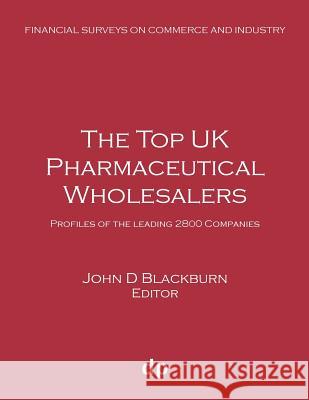 The Top UK Pharmaceutical Wholesalers: Profiles of the leading 2800 companies Blackburn, John D. 9781912736270 Dellam Publishing Limited - książka