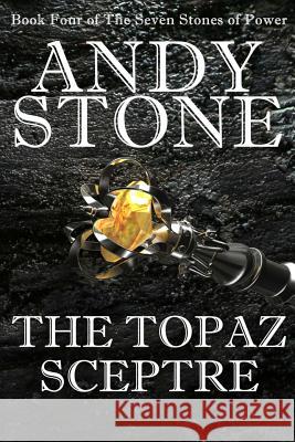 The Topaz Sceptre - Book Four of the Seven Stones of Power Andy Stone 9780987418876 Fuzz Publishing - książka