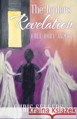 The Toplers' Revelation: Full-Body Armor Chris Sellers 9781512766127 WestBow Press - książka