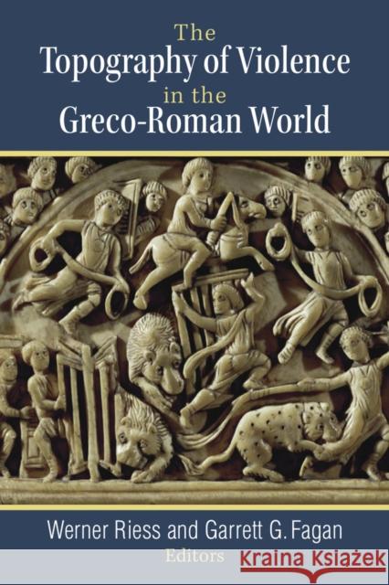The Topography of Violence in the Greco-Roman World Werner Riess Garrett G. Fagan 9780472038442 University of Michigan Press - książka