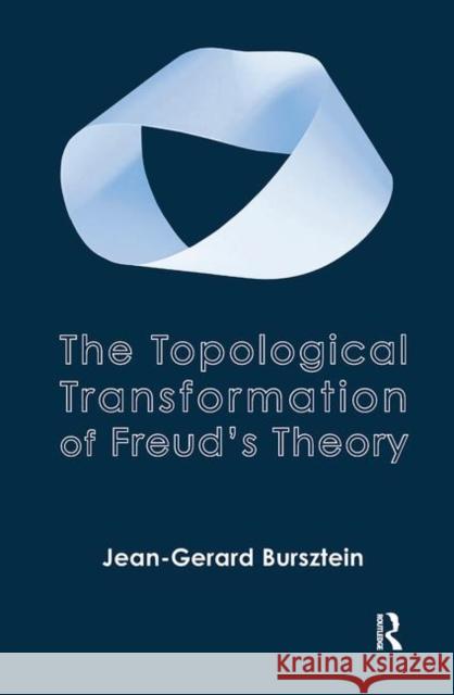 The Topological Transformation of Freud's Theory Jean-Gerard Bursztein 9780367103293 Routledge - książka