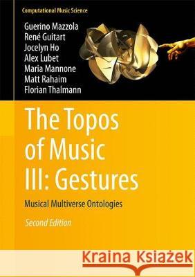 The Topos of Music III: Gestures: Musical Multiverse Ontologies Mazzola, Guerino 9783319644790 Springer - książka