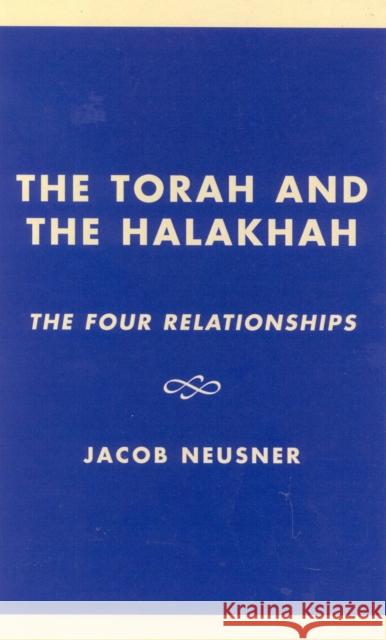 The Torah and the Halakhah: The Four Relationships Neusner, Jacob 9780761825265 University Press of America - książka