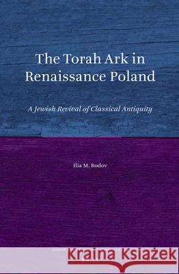 The Torah Ark in Renaissance Poland: A Jewish Revival of Classical Antiquity Ilia Rodov 9789004242845 Brill Academic Publishers - książka