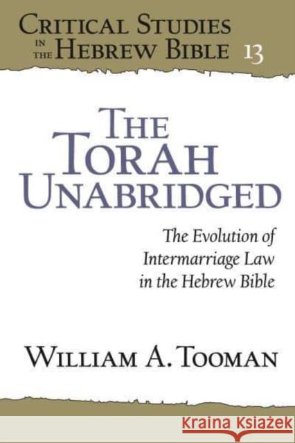 The Torah Unabridged: The Evolution of Intermarriage Law in the Hebrew Bible William A. Tooman 9781646022144 Eisenbrauns - książka