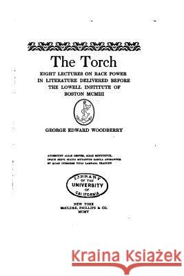 The Torch, Eight Lectures on Race Power in Literature George Edward Woodberry 9781534967755 Createspace Independent Publishing Platform - książka