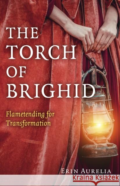 The Torch of Brighid: Flametending for Transformation Aurelia, Erin 9781789042818 John Hunt Publishing - książka