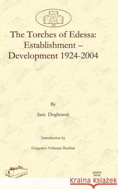 The Torches of Edessa: Establishment – Development 1924-2004 Gregorios Ibrahim, Sara Doghramji 9781607242499 Gorgias Press - książka