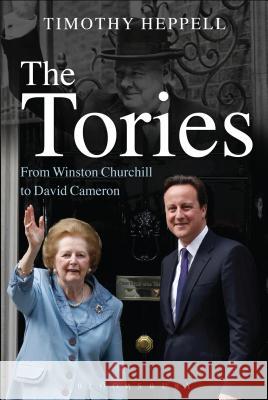 The Tories : From Winston Churchill to David Cameron Timothy Heppell 9781780930404  - książka