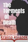 The Torments of Death: Eleanor's Story Camden Farley 9781695847712 Independently Published