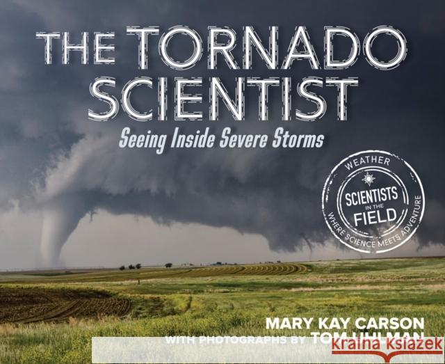 The Tornado Scientist: Seeing Inside Severe Storms Carson, Mary Kay 9780358743255 Clarion Books - książka