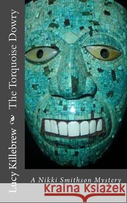The Torquoise Dowry: A Nikki Smithson Mystery Lucy Killebrew 9781540414854 Createspace Independent Publishing Platform - książka