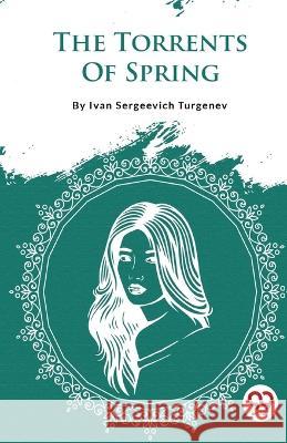 The Torrents Of Spring Ivan Sergeevich Turgenev   9789357483353 Double 9 Booksllp - książka